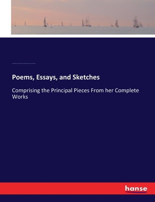 Poems, Essays, and Sketches: Comprising the Principal Pieces From her Complete Works - Gilfillan, George, and Hamilton, James, and Wallace, Alexander