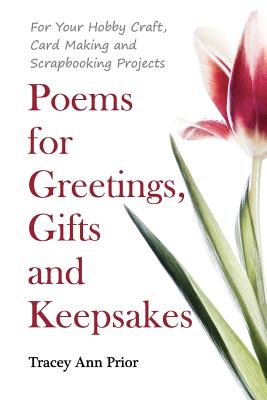Poems for Greetings, Gifts and Keepsakes: For your Hobby Craft, Card Making and Scrapbooking Projects - MacDonald, Callum (Photographer), and Prior, Tracey Ann