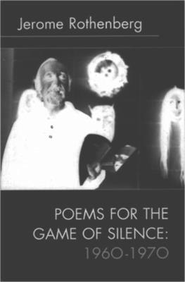 Poems for the Game of Silence: 1960-1970 - Rothenberg, Jerome