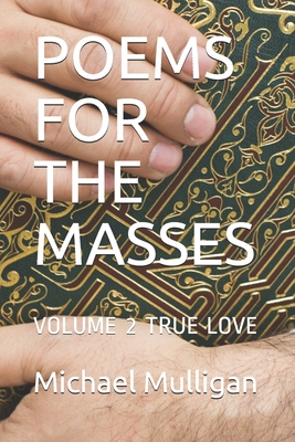 Poems for the Masses: Volume 2 True Love - Mulligan, Michael