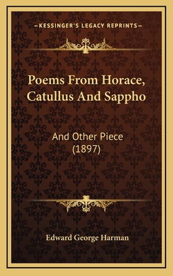 Poems from Horace, Catullus and Sappho: And Other Piece (1897) - Harman, Edward George (Editor)