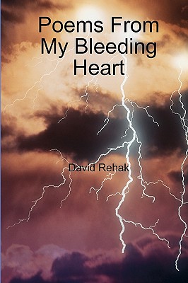 Poems from My Bleeding Heart - Rehak, David
