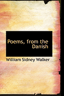 Poems, from the Danish - Walker, William Sidney