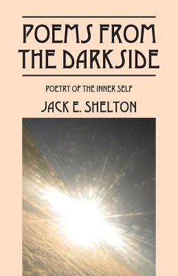 Poems from the Darkside: Poetry of the Inner Self - Shelton, Jack E