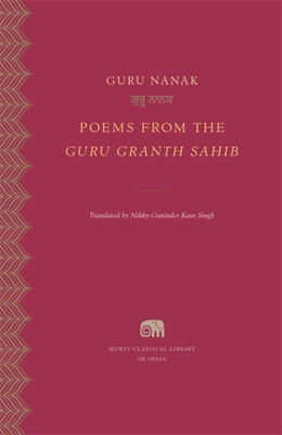 Poems from the Guru Granth Sahib - Nanak, Guru, and Singh, Nikky-Guninder Kaur (Translated by)