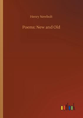 Poems: New and Old - Newbolt, Henry