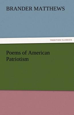 Poems of American Patriotism - Matthews, Brander