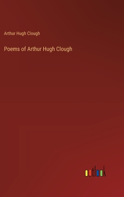 Poems of Arthur Hugh Clough - Clough, Arthur Hugh