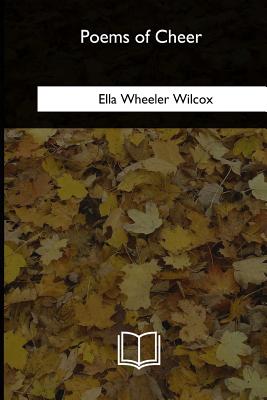 Poems of Cheer - Wilcox, Ella Wheeler