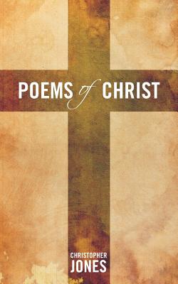 Poems of Christ - Jones, Christopher