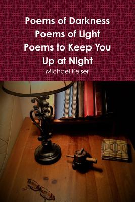 Poems of Darkness Poems of Light - Keiser, Michael