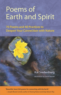 Poems of Earth and Spirit: 70 Poems and 40 Practices to Deepen Your Connection With Nature - Siedenburg, Kai