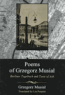 Poems of Grzegorz Musial: Berliner Tagebuch and Taste of Ash