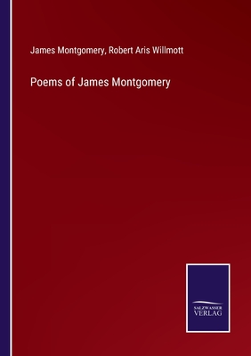 Poems of James Montgomery - Willmott, Robert Aris (Editor), and Montgomery, James