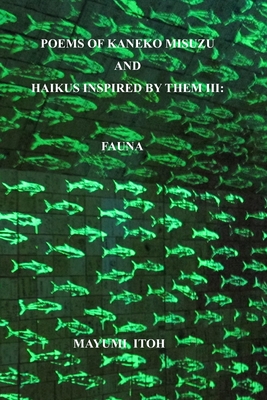Poems of Kaneko Misuzu and Haikus Inspired by Them III: Fauna - Itoh, Mayumi