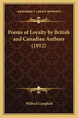 Poems of Loyalty by British and Canadian Authors (1912) - Campbell, Wilfred