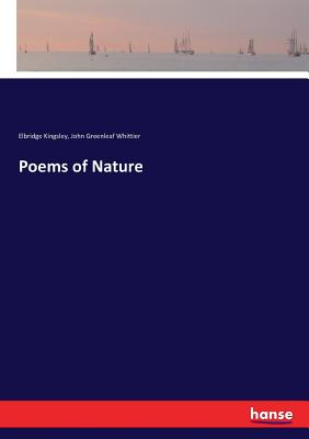 Poems of Nature - Whittier, John Greenleaf, and Kingsley, Elbridge