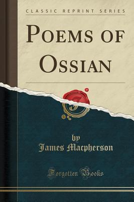 Poems of Ossian (Classic Reprint) - MacPherson, James