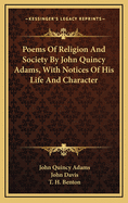 Poems Of Religion And Society By John Quincy Adams, With Notices Of His Life And Character