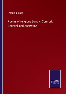 Poems of religious Sorrow, Comfort, Counsel, and Aspiration - Child, Francis J