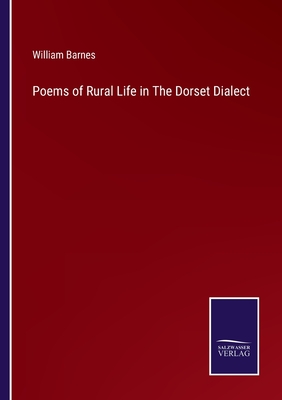 Poems of Rural Life in The Dorset Dialect - Barnes, William