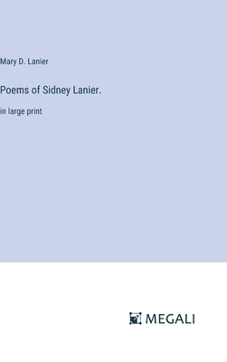 Poems of Sidney Lanier.: in large print - Lanier, Mary D