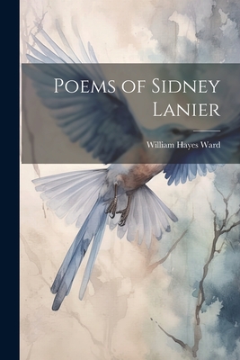 Poems of Sidney Lanier - Ward, William Hayes