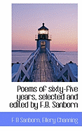 Poems of Sixty-Five Years, Selected and Edited by F.B. Sanborn