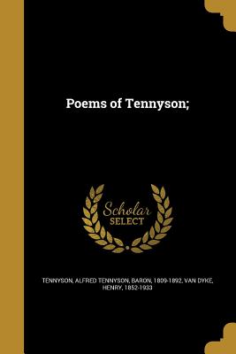 Poems of Tennyson; - Tennyson, Alfred Tennyson Baron (Creator), and Van Dyke, Henry (Creator)