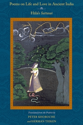 Poems on Life and Love in Ancient India: Hala's Sattasai - Khoroche, Peter (Introduction by), and Tieken, Herman (Introduction by)