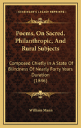 Poems, on Sacred, Philanthropic, and Rural Subjects: Composed Chiefly in a State of Blindness of Nearly Forty Years Duration (1846)