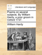 Poems on Several Subjects. By William Hardy, a Poor Groom in Oxford 1737