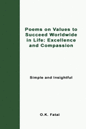 Poems on Values to Succeed Worldwide in Life: Excellence and Compassion: Simple and Insightful