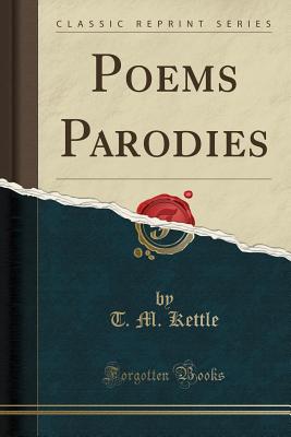 Poems Parodies (Classic Reprint) - Kettle, T M