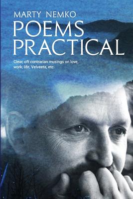 Poems Practical in Black and White: Clear, Oft Contrarian Musings on Love, Work, Life, Velveeta, Etc. - Nemko, Marty