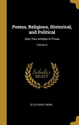 Poems, Religious, Historical, and Political: Also Two Articles in Prose; Volume II - Snow, Eliza Roxey