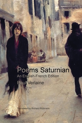 Poems Saturnian - Verlaine, Paul, and Robinson, Richard (Translated by)