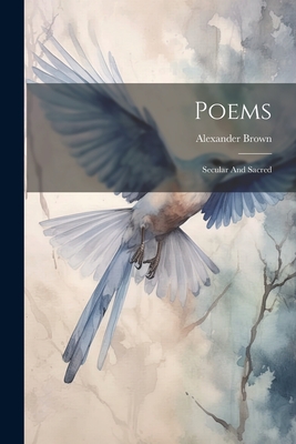 Poems: Secular And Sacred - Brown, Alexander