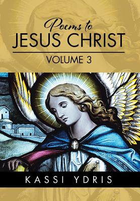 Poems to Jesus Christ Volume 3 - Ydris, Kassi