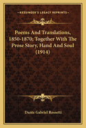 Poems & Translations, 1850-1870, Together with the Prose Story 'Hand and Soul'