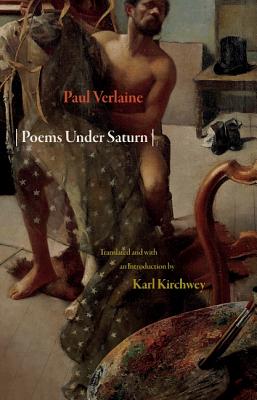 Poems Under Saturn: Pomes Saturniens - Verlaine, Paul, and Kirchwey, Karl (Translated by)