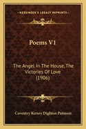 Poems V1: The Angel in the House, the Victories of Love (1906)