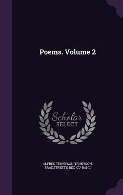 Poems. Volume 2 - Tennyson, Alfred, Lord, and Cu-Banc, Bradstreet's Bnd