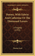 Poems, with Edwin and Catherine or the Distressed Lovers: A Tragedy (1793)