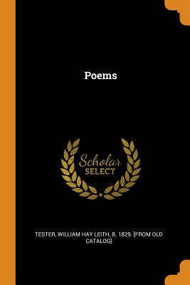 Poems - Tester, William Hay Leith B 1829 [Fro (Creator)