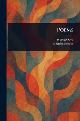 Poems - Owen, Wilfred, and Sassoon, Siegfried