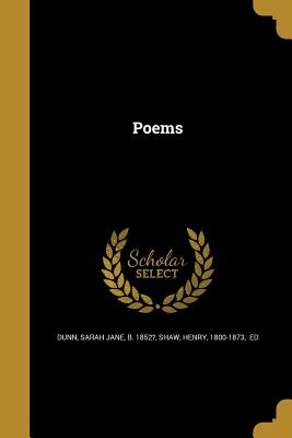 Poems - Dunn, Sarah Jane B 1852? (Creator), and Shaw, Henry 1800-1873 (Creator)