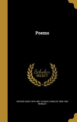 Poems - Clough, Arthur Hugh 1819-1861, and Whibley, Charles 1859-1930