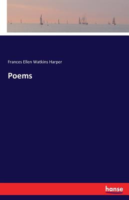 Poems - Harper, Frances Ellen Watkins