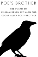 Poe's Brother: The Poems of William Henry Leonard Poe; Edgar Allen Poe's Brother